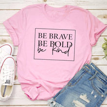 Load image into Gallery viewer, Be Brave, Be Bold, Be Kind Tee

